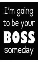 I'm Going to be Your Boss Someday