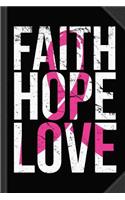 Faith Hope Love Breast Cancer Awareness Journal Notebook: Blank Lined Ruled for Writing 6x9 120 Pages