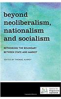 Beyond Neoliberalism, Nationalism and Socialism