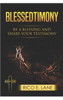 Blessedtimony, Be a Blessing and Share Your Testimony