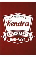 Kendra - Sassy, Classy & Bad-Assy: Cute Inspirational Personalized Name Notebook (Blank Journals to Write in for Women & Girls)