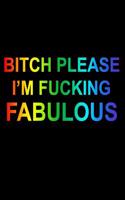 Bitch Please I'm Fucking Fabulous Rainbow Bullet Journal Notebook