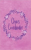 Chaos Coordinator: Journal Workbook Floral Wreath Themed Schedule Planner for Busy Mom's Includes Everything Need to Organize Your Daily Routine 150 Pages 8 X 10