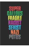 Super Callous Fragile Racist Sexist Nazi Potus