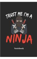 Trust Me I'm a Ninja Notebook: Lined Journal for Ninja, Samurai and Japan Fans - Paperback, Diary Gift for Men, Women and Children