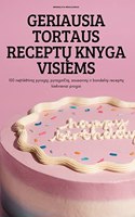 Geriausia Tortaus ReceptŲ Knyga Visiems