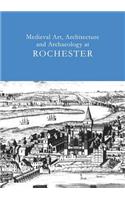 Medieval Art, Architecture and Archaeology at Rochester: v. 28