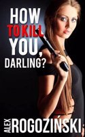 How to Kill You, Darling?