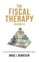 The Fiscal Therapy Solution 1.0: A Six-Step Process to Financial Health (for You and Your Business)