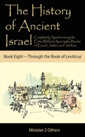 History of Ancient Israel: Completely Synchronizing the Extra-Biblical Apocrypha Books of Enoch, Jasher, and Jubilees: Book 8 Through the Book of Leviticus