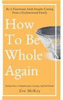 How to Be Whole Again