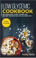 Low Glycemic Cookbook: MAIN COURSE - 60+ Breakfast, Lunch, Dinner and Dessert Recipes for Low Glycemic Diet