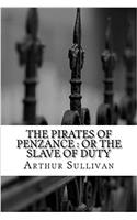 The Pirates of Penzance: Or the Slave of Duty