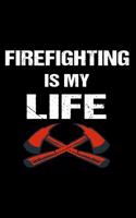 Firefighting Is My Life: Notebooks to Write in