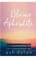 Blame Aphrodite