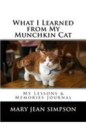 What I Learned from My Munchkin Cat: My Lessons & Memories Journal