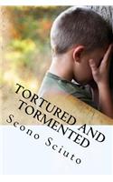 Tortured and Tormented
