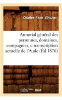 Armorial Général Des Personnes, Domaines, Compagnies, Circonscription Actuelle de l'Aude (Éd.1876)