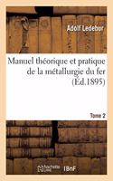 Manuel Théorique Et Pratique de la Métallurgie Du Fer. Tome 2