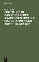 Einleitung ın Das Studium Der Arabischen Sprache Bis Mohammed Und Zum Theil Später