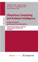 Ubiquitous Computing and Ambient Intelligence: Context-Awareness and Context-Driven Interaction: 7th International Conference, Ucami 2013, Carrillo, Costa Rica, December 2-6, 2013, Proceedings
