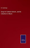 Songs for Catholic Schools, and the Catechism in Rhyme