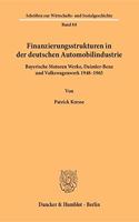 Finanzierungsstrukturen in Der Deutschen Automobilindustrie: Bayerische Motoren Werke, Daimler-Benz Und Volkswagenwerk 1948-1965