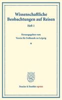 Wissenschaftliche Beobachtungen Auf Reisen: Heft 1. Hrsg. Vom Verein Fur Erdkunde Zu Leipzig. (Separatabdruck Aus Den Mitteilungen Des Vereins Fur Erdkunde 1882)