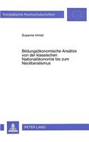 Bildungsoekonomische Ansaetze Von Der Klassischen Nationaloekonomie Bis Zum Neoliberalismus