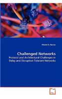 Challenged Networks - Protocol and Architectural Challenges in Delay and Disruption Tolerant Networks: Protocol and Architectural Challenges in Delay and Disruption Tolerant Networks