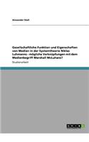 Gesellschaftliche Funktion und Eigenschaften von Medien in der Systemtheorie Niklas Luhmanns - mögliche Verknüpfungen mit dem Medienbegriff Marshall McLuhans?