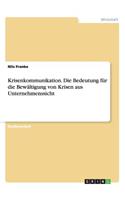 Krisenkommunikation. Die Bedeutung für die Bewältigung von Krisen aus Unternehmenssicht