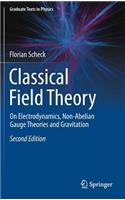 Classical Field Theory: On Electrodynamics, Non-Abelian Gauge Theories and Gravitation(Graduate Texts in Physics)