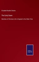 Early Dawn: Sketches of Christian Life in England in the Olden Time