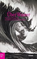 Über Wasser: Malerei Und Photographie Von William Turner Bis Olafur Eliasson