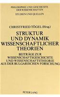 Struktur Und Dynamik Wissenschaftlicher Theorien: Beitraege Zur Wissenschaftsgeschichte Aus Der Bulgarischen Forschung