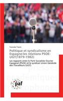 Politique Et Syndicalisme En Espagne: Les Relations Psoe-Ugt(1879-1982)