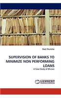 Supervision of Banks to Minimize Non Performing Loans