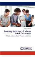 Banking Behavior of Islamic Bank Customers