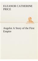 Angelot A Story of the First Empire