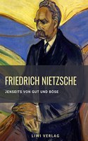Friedrich Nietzsche: Jenseits von Gut und Bose. Vollstandige Neuausgabe: Vorspiel einer Philosophy der Zukunft.