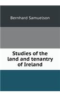 Studies of the Land and Tenantry of Ireland