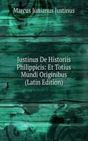 Justinus De Historiis Philippicis: Et Totius Mundi Originibus (Latin Edition)