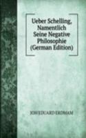 Ueber Schelling, Namentlich Seine Negative Philosophie (German Edition)