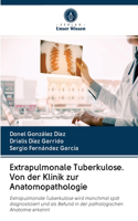 Extrapulmonale Tuberkulose. Von der Klinik zur Anatomopathologie