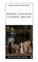 Pintura y escultura en Espana, 1800-1910/ Painting and Sculpture in Spain
