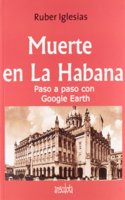 Muerte En La Habana: Paso a Paso Con Google Earth