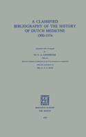 Classified Bibliography of the History of Dutch Medicine 1900-1974