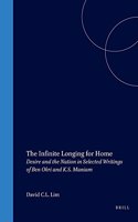 The Infinite Longing for Home: Desire and the Nation in Selected Writings of Ben Okri and K.S. Maniam: 80 (Cross/Cultures)