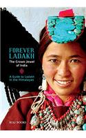 Forever Ladakh: The Crown Jewel of India - A Guide to Ladakh in the Himalayas